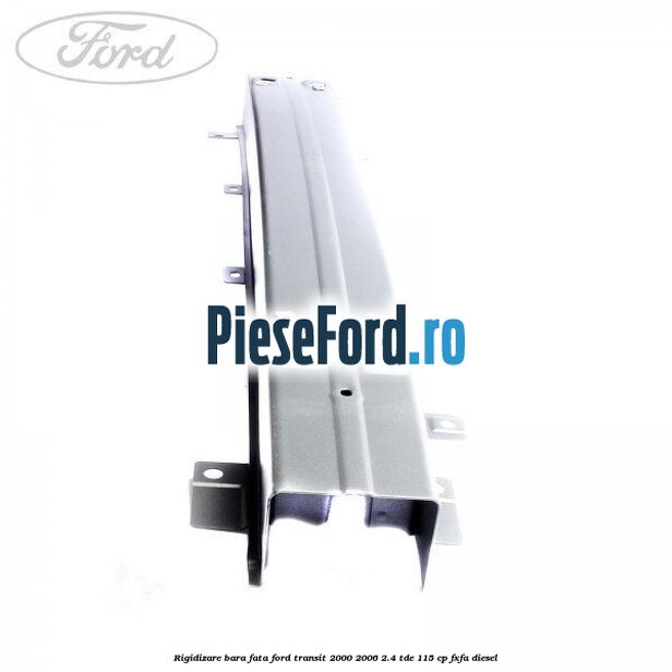 Rigidizare bara fata Ford Transit 2000-2006 2.4 TDE 115 cp