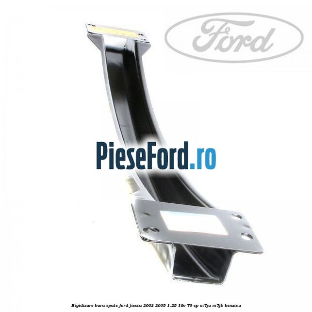 Rigidizare bara spate Ford Fiesta 2002-2005 1.25 16V 70 cp M7JA, M7JB benzina