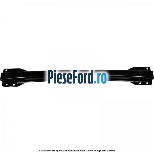 Rigidizare bara spate Ford Fiesta 2002-2005 1.3 69 cp Rigidizare bara spate Ford Fiesta 2002-2005 1.3 69 cp A9JA, A9JB benzina