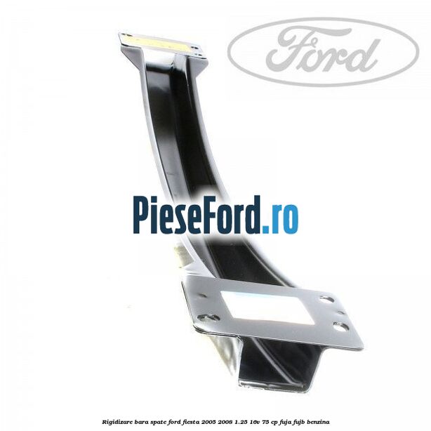 Rigidizare bara spate Ford Fiesta 2005-2008 1.25 16V 75 cp FUJA, FUJB benzina