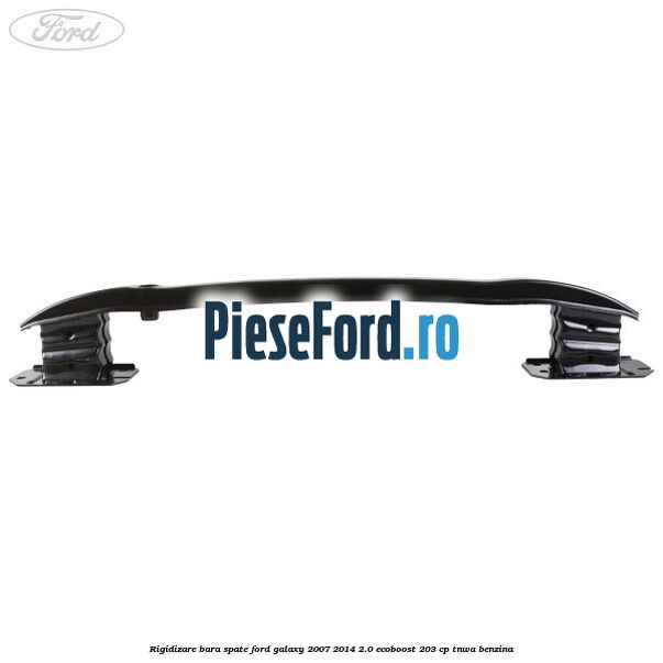 Rigidizare bara spate Ford Galaxy 2007-2014 2.0 EcoBoost 203 cp TNWA benzina