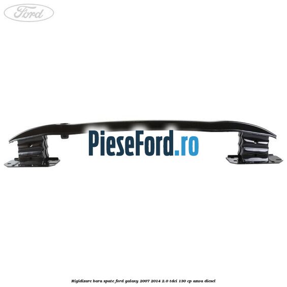 Rigidizare bara spate Ford Galaxy 2007-2014 2.0 TDCi 130 cp Rigidizare bara spate Ford Galaxy 2007-2014 2.0 TDCi 130 cp AZWA diesel