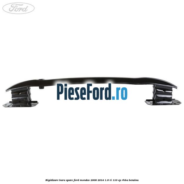 Rigidizare bara spate Ford Mondeo 2008-2014 1.6 Ti 110 cp RHBA benzina