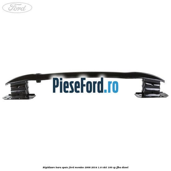 Rigidizare bara spate Ford Mondeo 2008-2014 1.8 TDCi 100 cp Rigidizare bara spate Ford Mondeo 2008-2014 1.8 TDCi 100 cp FFBA diesel