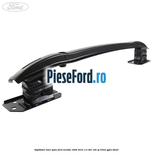 Rigidizare bara spate Ford Mondeo 2008-2014 1.8 TDCi 125 cp