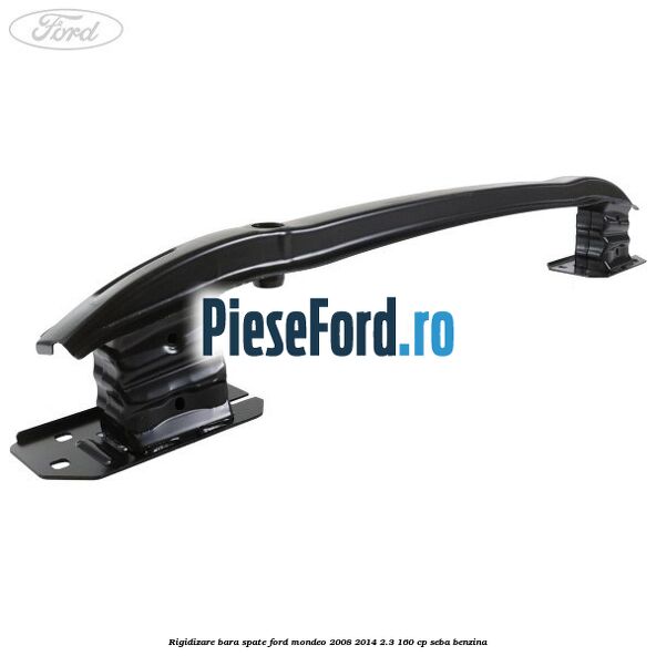 Rigidizare bara spate Ford Mondeo 2008-2014 2.3 160 cp