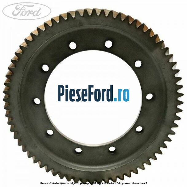 Roata dintata diferential Ford Galaxy 2007-2014 2.0 TDCi 136 cp AZWC, UKWA diesel