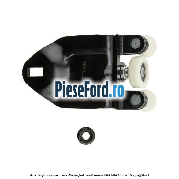 Rola dreapta superioara usa culisanta Ford Transit Custom 2014-2018 2.2 TDCi 155 cp Rola dreapta superioara usa culisanta Ford Transit Custom 2014-2018 2.2 TDCi 155 cp CVFF diesel