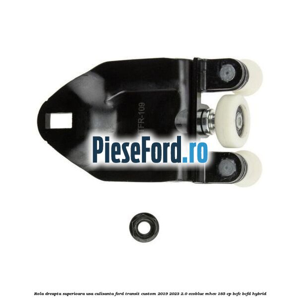 Rola dreapta superioara usa culisanta Ford Transit Custom 2019-2023 2.0 EcoBlue mHEV 185 cp BCFC, BCFD Hybrid