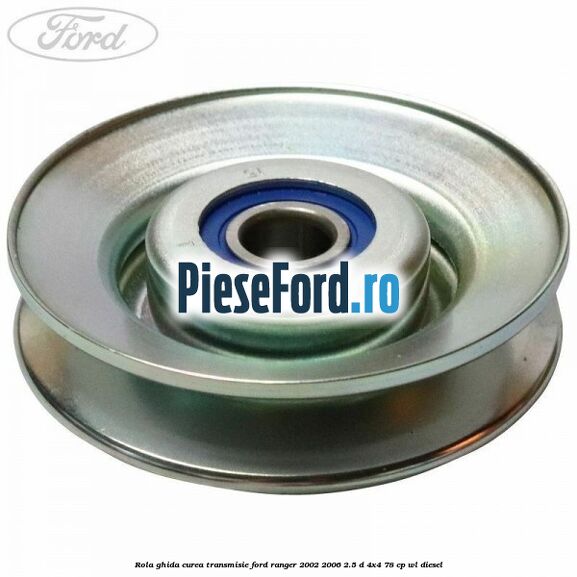 Rola ghida curea transmisie Ford Ranger 2002-2006 2.5 D 4x4 78 cp WL diesel