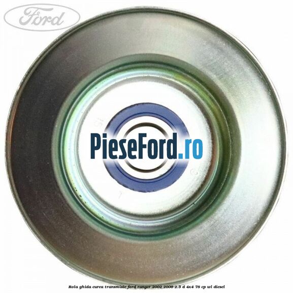Rola ghida curea transmisie Ford Ranger 2002-2006 2.5 D 4x4 78 cp WL diesel