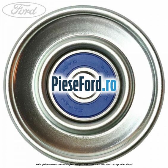 Rola ghida curea transmisie Ford Ranger 2006-2012 2.5 TDCi 4x4 143 cp WLAA diesel