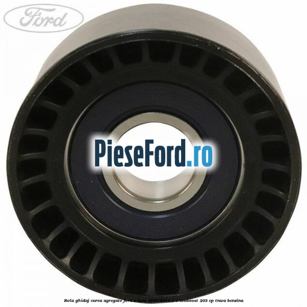 Rola ghidaj curea agregate Ford S-Max 2007-2014 2.0 EcoBoost 203 cp TNWA benzina