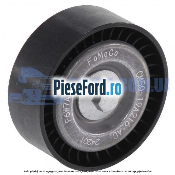 Rola ghidaj curea agregate pana in an 03/2021 Ford Puma 2020-2023 1.5 EcoBoost ST 200 cp YZJA benzina