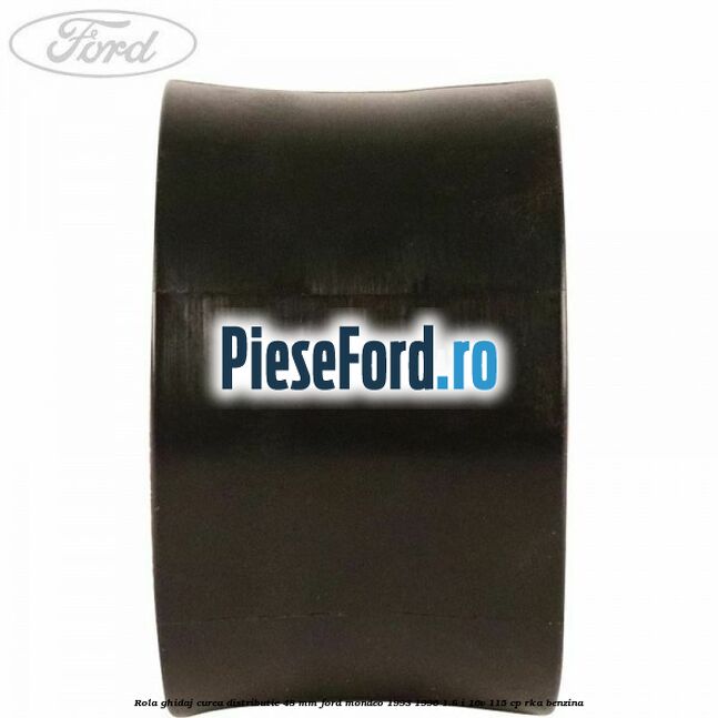 Rola ghidaj curea distributie 48 mm Ford Mondeo 1993-1996 1.8 i 16V 115 cp RKA benzina