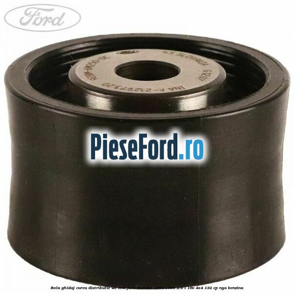 Rola ghidaj curea distributie 48 mm Ford Mondeo 1993-1996 2.0 i 16V 4x4 132 cp NGA benzina