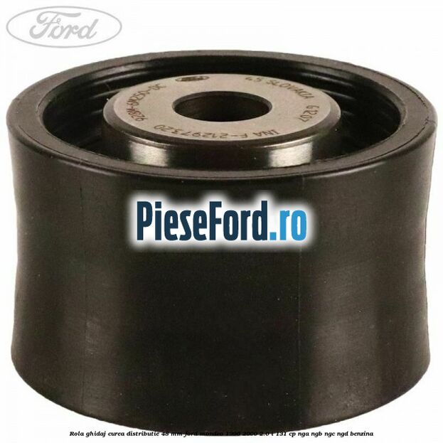 Rola ghidaj curea distributie 48 mm Ford Mondeo 1996-2000 2.0 i 131 cp NGA, NGB, NGC, NGD benzina