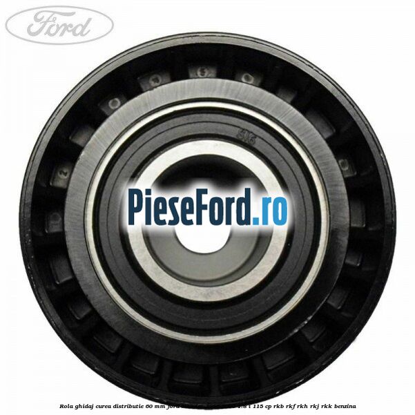 Rola ghidaj curea distributie 60 mm Ford Mondeo 1996-2000 1.8 i 115 cp RKB, RKF, RKH, RKJ, RKK benzina