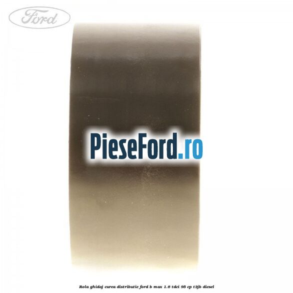 Rola ghidaj curea distributie Ford B-Max 1.6 TDCi 95 cp T3JB diesel