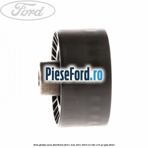 Rola ghidaj curea distributie Ford C-Max 2011-2015 2.0 TDCi 115 cp TYDA diesel