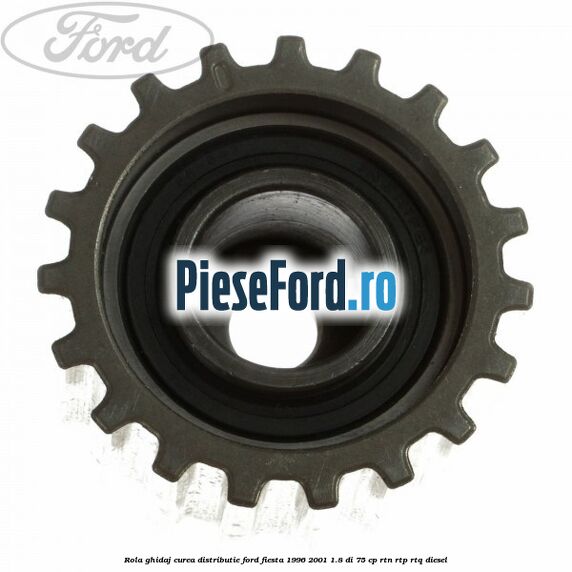 Rola ghidaj curea distributie Ford Fiesta 1996-2001 1.8 DI 75 cp RTN, RTP, RTQ diesel