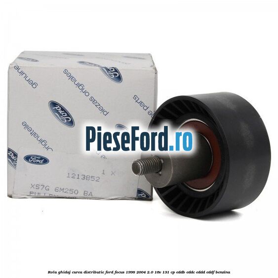 Rola ghidaj, curea distributie Ford Focus 1998-2004 2.0 16V 131 cp Rola ghidaj, curea distributie Ford Focus 1998-2004 2.0 16V 131 cp EDDB, EDDC, EDDD, EDDF benzina