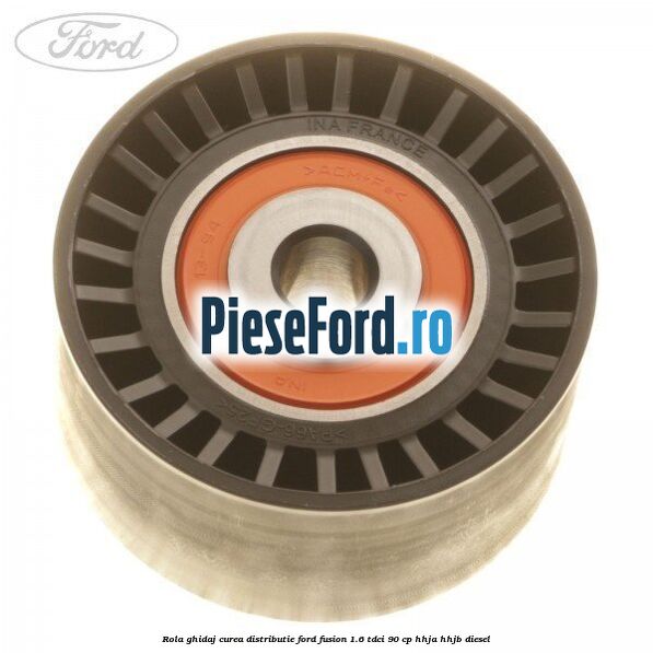 Rola ghidaj curea distributie Ford Fusion 1.6 TDCi 90 cp