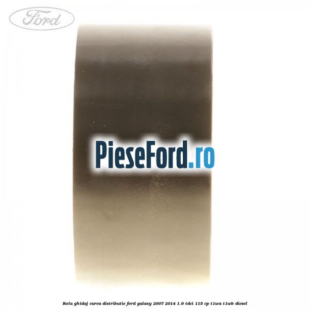 Rola ghidaj curea distributie Ford Galaxy 2007-2014 1.6 TDCi 115 cp T1WA, T1WB diesel