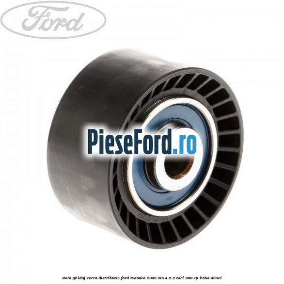 Rola ghidaj curea distributie Ford Mondeo 2008-2014 2.2 TDCi 200 cp