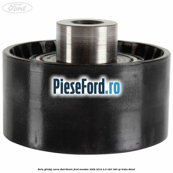 Rola ghidaj curea distributie Ford Mondeo 2008-2014 2.2 TDCi 200 cp Rola ghidaj curea distributie Ford Mondeo 2008-2014 2.2 TDCi 200 cp KNBA diesel