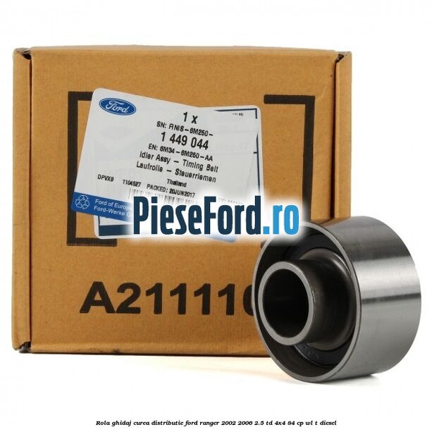 Rola ghidaj curea distributie Ford Ranger 2002-2006 2.5 TD 4x4 84 cp WL-T diesel
