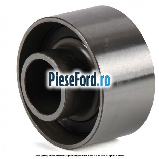 Rola ghidaj curea distributie Ford Ranger 2002-2006 2.5 TD 4x4 84 cp WL-T diesel