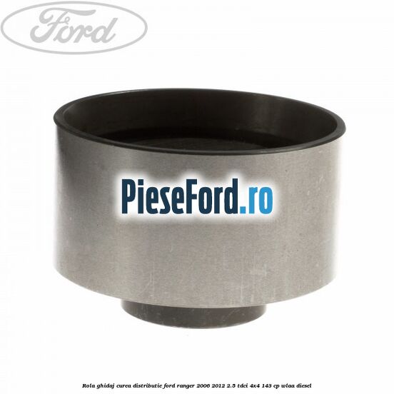 Rola ghidaj curea distributie Ford Ranger 2006-2012 2.5 TDCi 4x4 143 cp