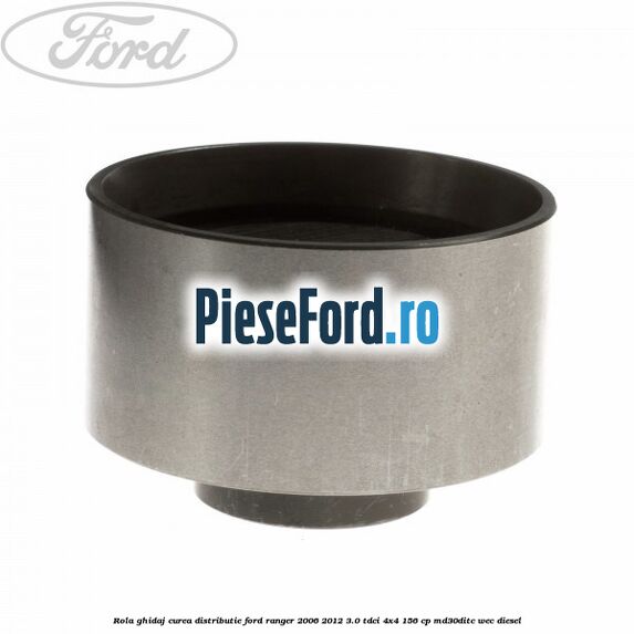 Rola ghidaj curea distributie Ford Ranger 2006-2012 3.0 TDCi 4x4 156 cp