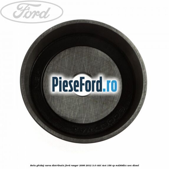 Rola ghidaj curea distributie Ford Ranger 2006-2012 3.0 TDCi 4x4 156 cp Rola ghidaj curea distributie Ford Ranger 2006-2012 3.0 TDCi 4x4 156 cp MD30DITC, WEC diesel