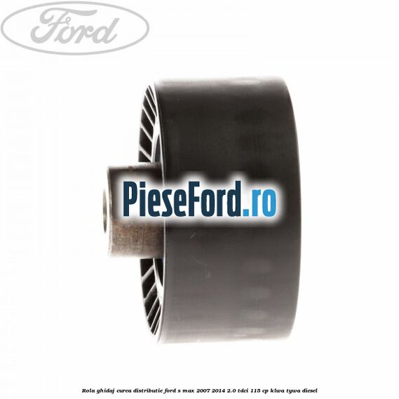 Rola ghidaj curea distributie Ford S-Max 2007-2014 2.0 TDCi 115 cp KLWA, TYWA diesel