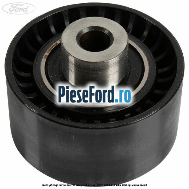 Rola ghidaj curea distributie Ford S-Max 2007-2014 2.2 TDCi 200 cp KNWA diesel