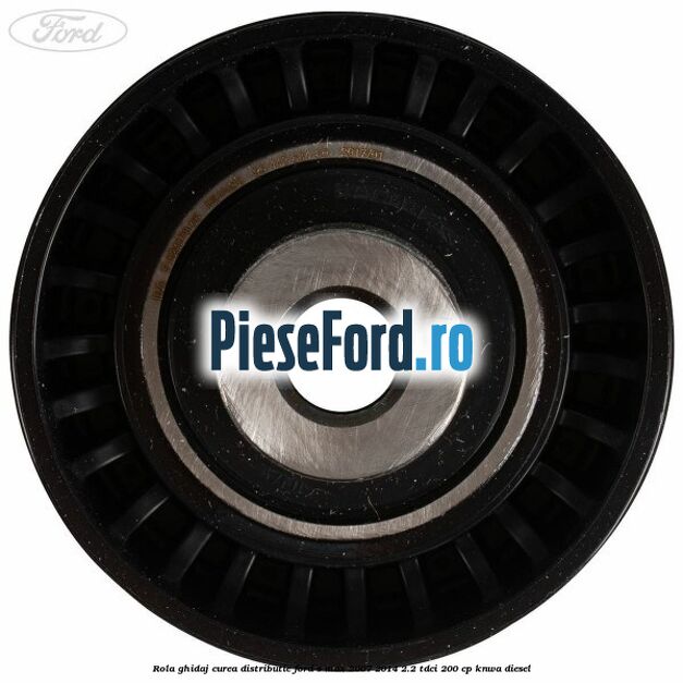 Rola ghidaj curea distributie Ford S-Max 2007-2014 2.2 TDCi 200 cp KNWA diesel