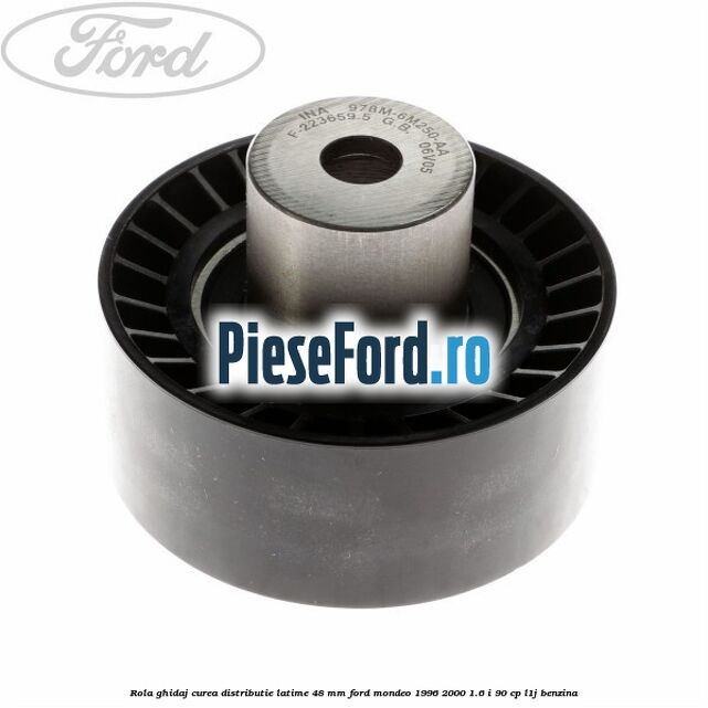 Rola ghidaj curea distributie latime 48 mm Ford Mondeo 1996-2000 1.6 i 90 cp L1J benzina