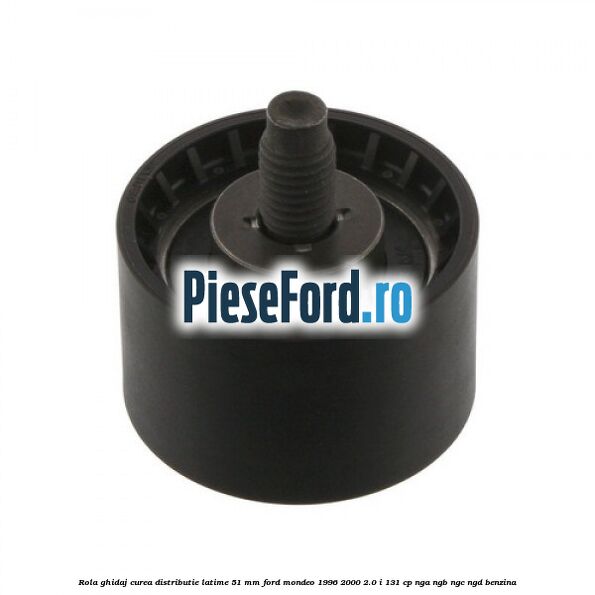 Rola ghidaj curea distributie latime 51 mm Ford Mondeo 1996-2000 2.0 i 131 cp