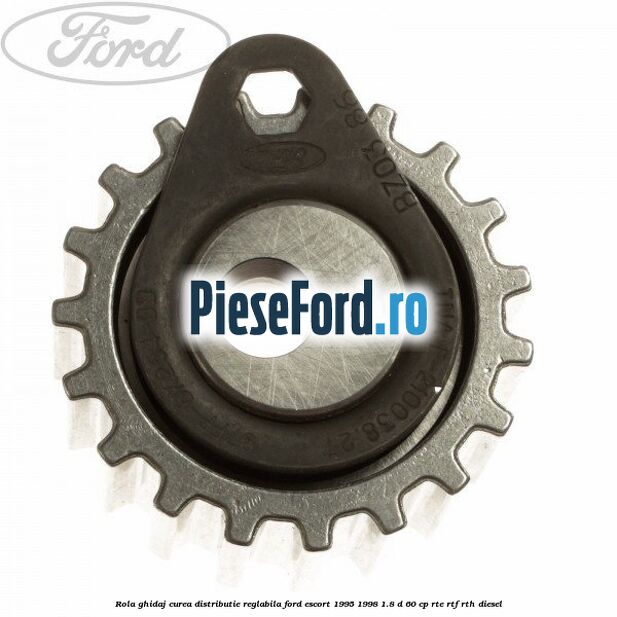 Rola ghidaj curea distributie reglabila Ford Escort 1995-1998 1.8 D 60 cp RTE, RTF, RTH diesel