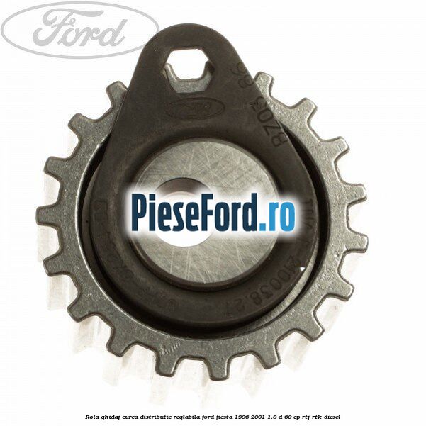 Rola ghidaj curea distributie reglabila Ford Fiesta 1996-2001 1.8 D 60 cp RTJ, RTK diesel