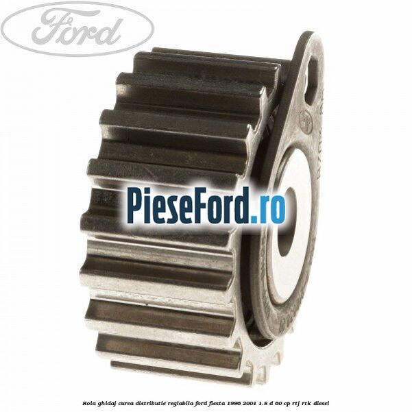Rola ghidaj curea distributie reglabila Ford Fiesta 1996-2001 1.8 D 60 cp RTJ, RTK diesel
