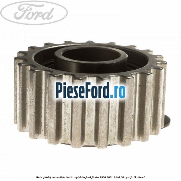 Rola ghidaj curea distributie reglabila Ford Fiesta 1996-2001 1.8 D 60 cp RTJ, RTK diesel