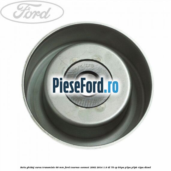 Rola ghidaj curea transmisie 60 mm Ford Tourneo Connect 2002-2014 1.8 Di 75 cp BHPA, P7PA, P7PB, R2PA diesel