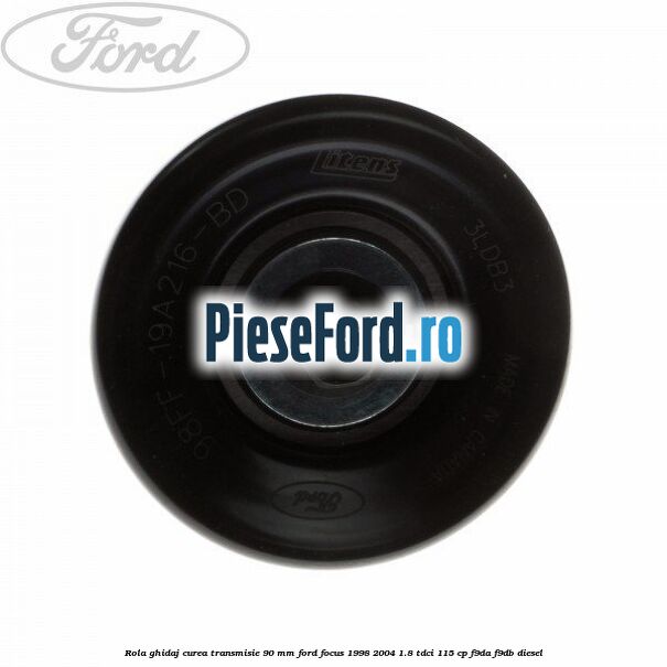 Rola ghidaj curea transmisie 90 mm Ford Focus 1998-2004 1.8 TDCi 115 cp F9DA, F9DB diesel