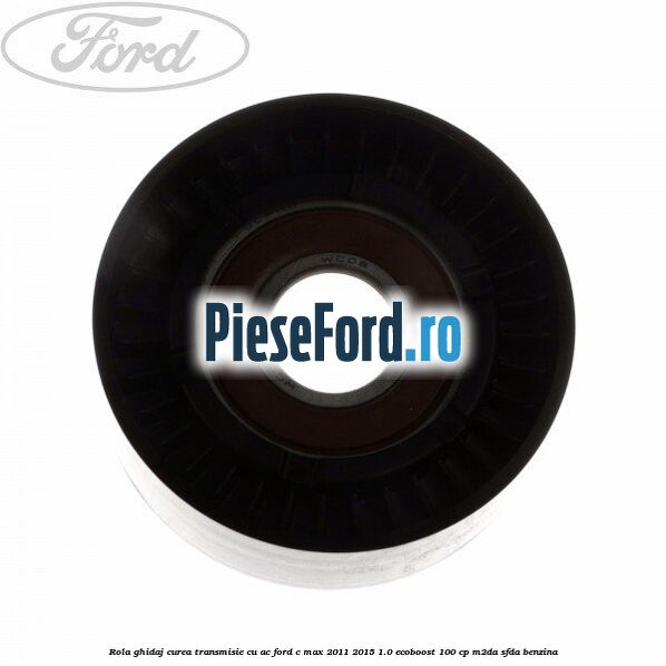 Rola ghidaj, curea transmisie cu AC Ford C-Max 2011-2015 1.0 EcoBoost 100 cp M2DA, SFDA benzina