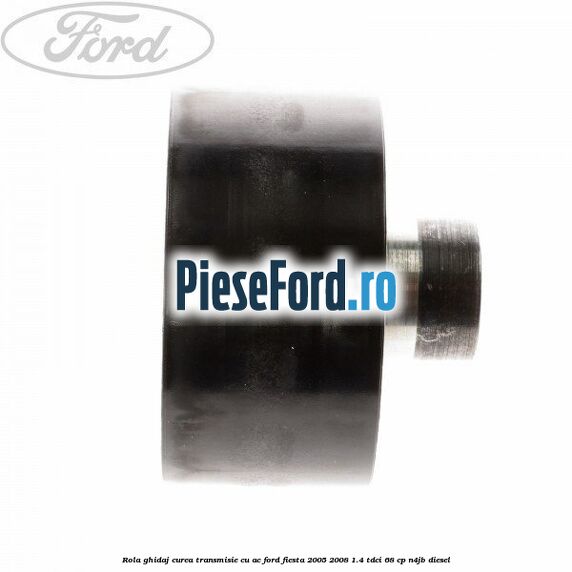 Rola ghidaj curea transmisie cu AC Ford Fiesta 2005-2008 1.4 TDCi 68 cp Rola ghidaj curea transmisie cu AC Ford Fiesta 2005-2008 1.4 TDCi 68 cp N4JB diesel