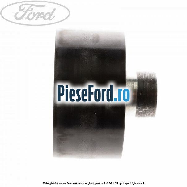 Rola ghidaj curea transmisie cu AC Ford Fusion 1.6 TDCi 90 cp Rola ghidaj curea transmisie cu AC Ford Fusion 1.6 TDCi 90 cp HHJA, HHJB diesel