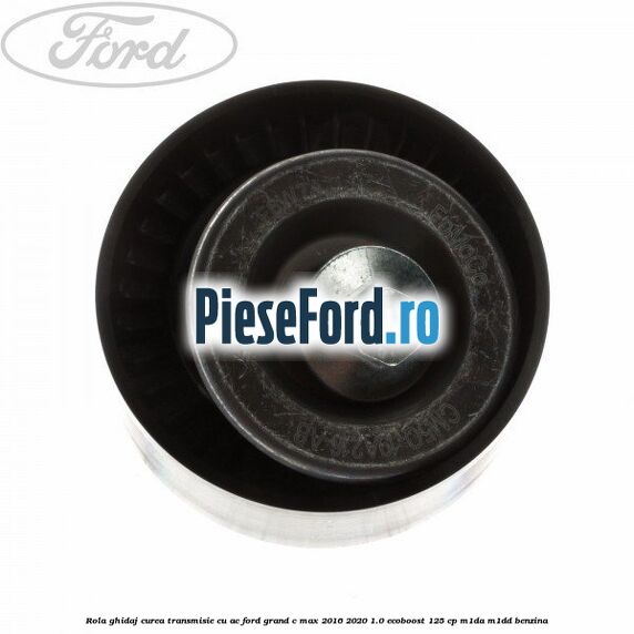 Rola ghidaj, curea transmisie cu AC Ford Grand C-Max 2016-2020 1.0 EcoBoost 125 cp M1DA, M1DD benzina